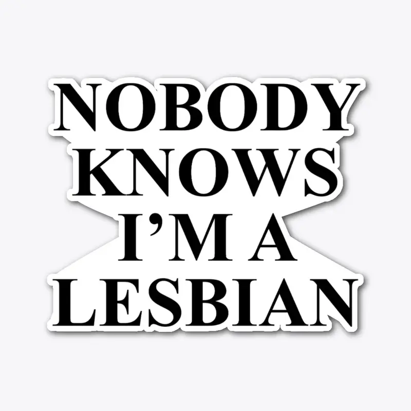 Nobody Knows I'm A Lesbian